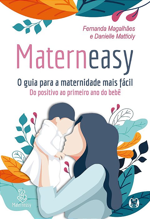 Materneasy - O Guia Para A Maternidade Mais Fácil Do Positivo Ao Primeiro Ano Do Bebê..-