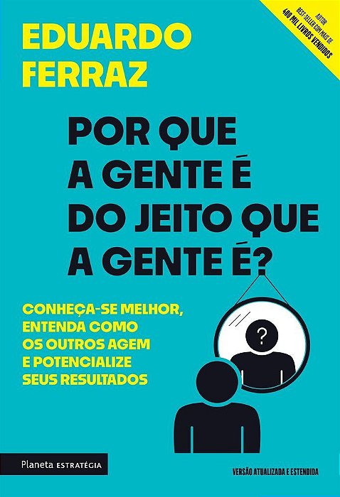 Por Que A Gente É Do Jeito Que A Gente É? Conheça-Se Melhor, Entenda Como Os Outros Agem E Potencialize Seus Resultados..-