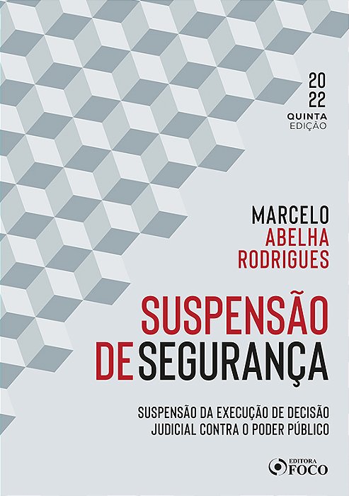 Suspensão De Segurança - 5ª Ed - 2022 Suspensão Da Execução De Decisão Judicial Contra O Poder Público..-