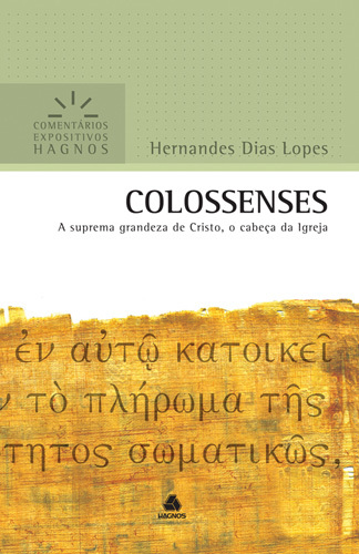 Colossenses - Comentários Expositivos Hagnos A Suprema Grandeza De Cristo, O Cabeça Da Igreja