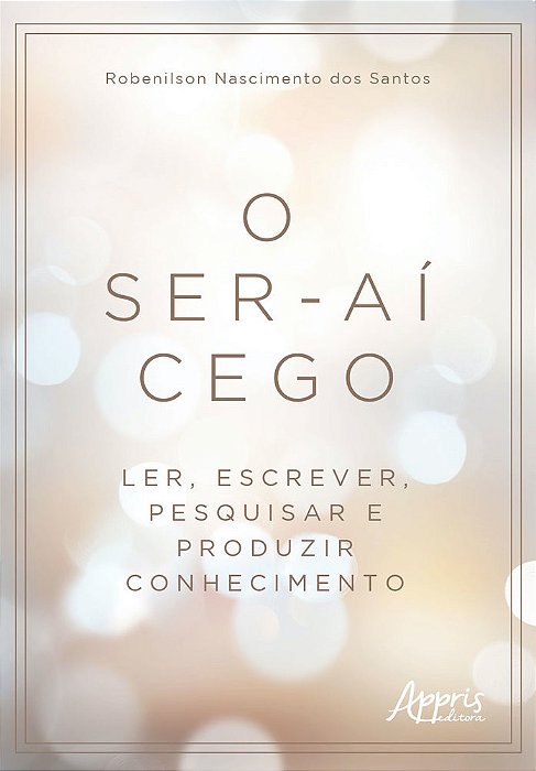 O Ser-Aí Cego Ler, Escrever, Pesquisar E Produzir Conhecimento..-