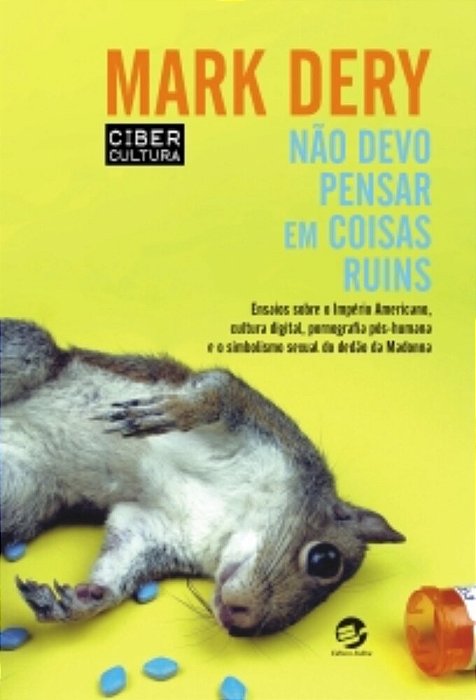 Não Devo Pensar Em Coisas Ruins Ensaios Sobre O Império Americano, Cultura Digital, Pornografia Pós-Humana E O Simbolismo Sexual Do Dedão Da Madonna..-