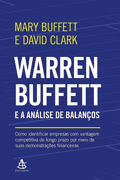 Warren Buffett E A Análise De Balanços Como Identificar Empresas Com Vantagem Competitiva De Longo Prazo Por Meio De Suas Demonstrações Financeiras..-