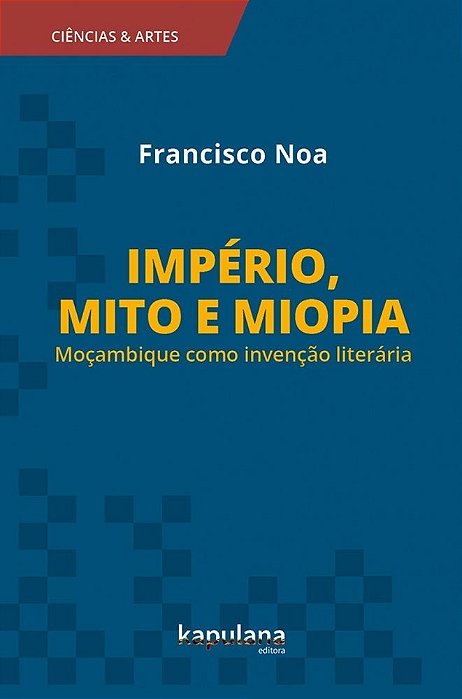 Império, Mito E Miopia Moçambique Como Invenção Literária..-