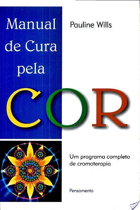 Manual De Cura Pela Cor Um Programa Completo De Cromoterapia..-