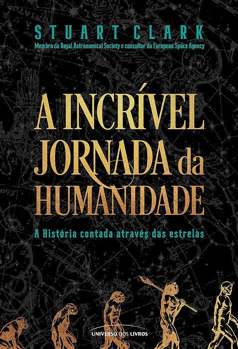 A Incrível Jornada Da Humanidade A História Contada Através Das Estrelas..-