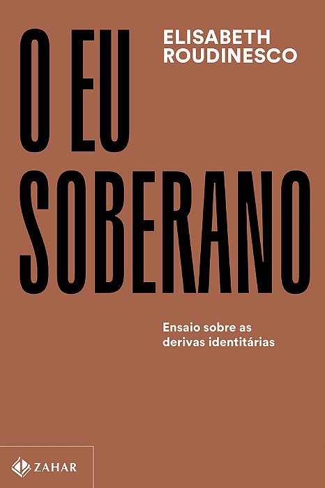 O Eu Soberano Ensaio Sobre As Derivas Identitárias..-