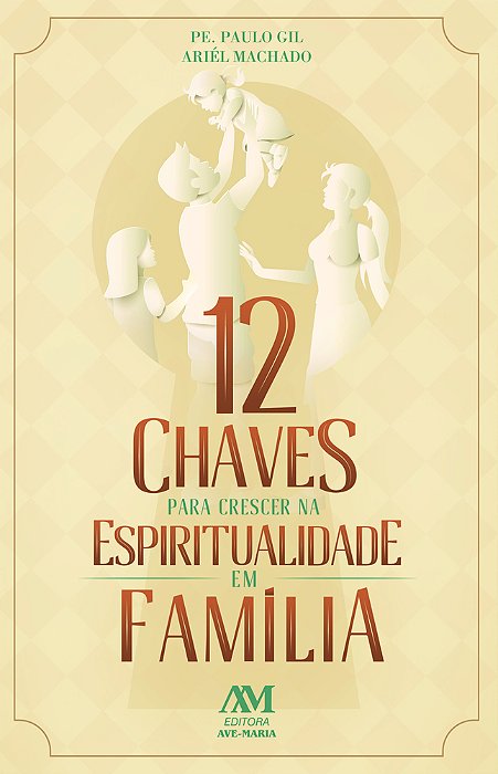 12 Chaves Para Crescer Na Espiritualidade Em Família..-