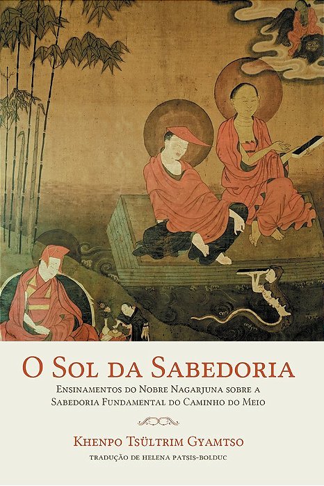 O Sol Da Sabedoria Ensinamentos Do Nobre Nagarjuna Sobre A Sabedoria Fundamental Do Caminho Do Meio..-