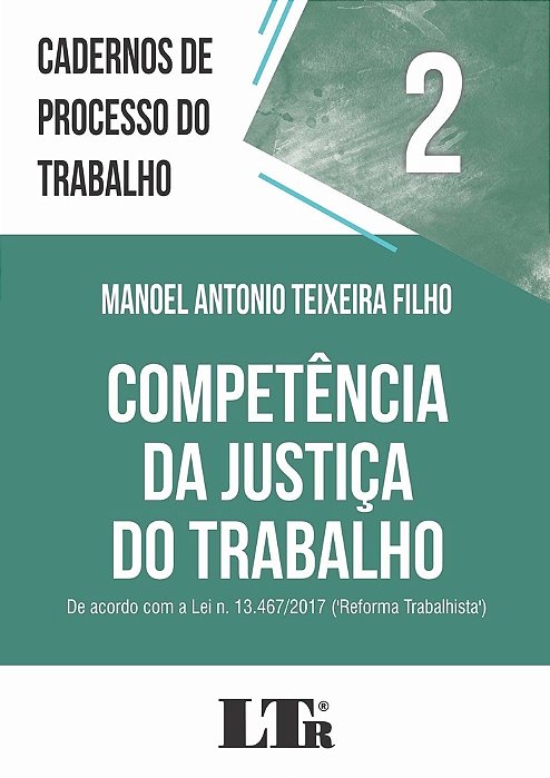 Cadernos De Processo Do Trabalho, 2: Competência Da Justiça Do Trabalho..-