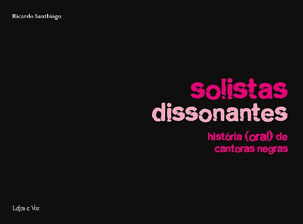 Solistas Dissonantes História (Oral) De Cantoras Negras..-