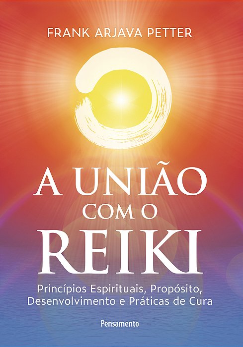 A União Com O Reiki Princípios Espirituais, Propósito, Desenvolvimento E Práticas De Cura..-