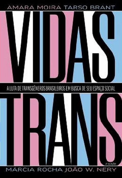 Vidas Trans A Luta De Transgêneros Brasileiros Em Busca De Seu Espaço Social..-