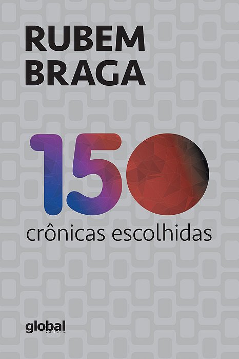 150 Crônicas Escolhidas Rubem Braga..-