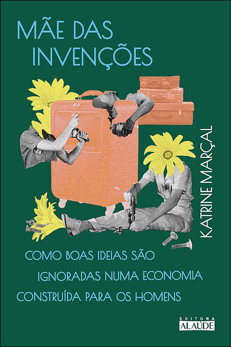 Mãe Das Invenções Como Boas Ideias São Ignoradas Numa Economia Construída Para Os Homens..-