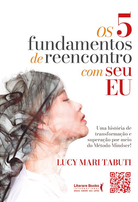 Os 5 Fundamentos De Reencontro Com O Seu Eu Uma História De Transformação E Superação Por Meio Do Método Mindser..-