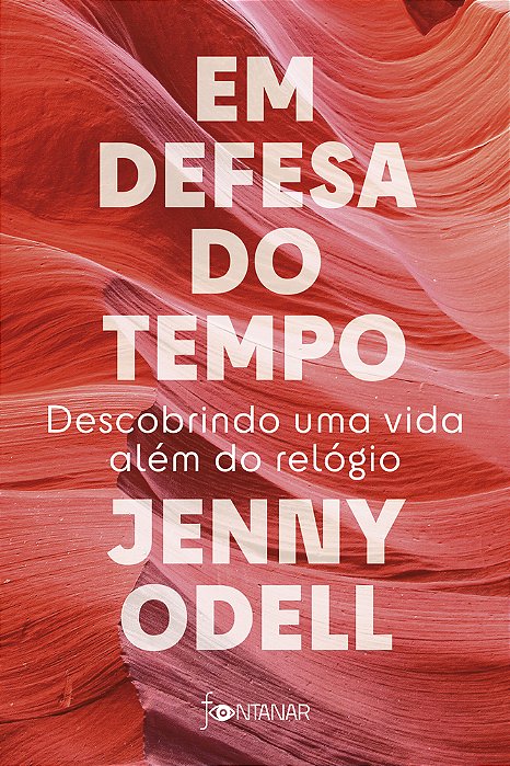 Em Defesa Do Tempo Descobrindo Uma Vida Além Do Relógio..-