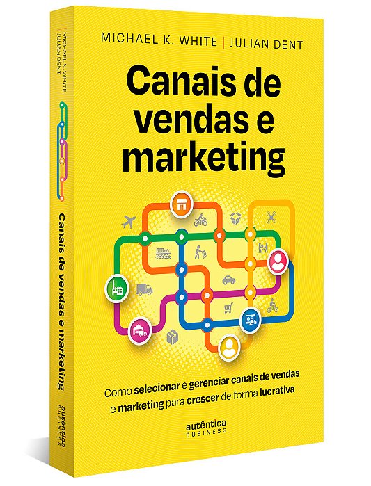 Canais De Vendas E Marketing: Como Selecionar E Gerenciar Canais De Vendas E Marketing Para Crescer De Forma Lucrativa..-
