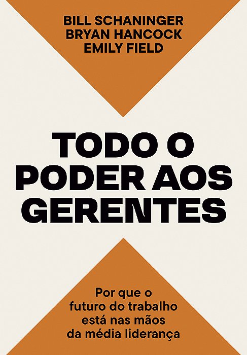 Todo O Poder Aos Gerentes Por Que O Futuro Do Trabalho Está Nas Mãos Da Média Liderança..-