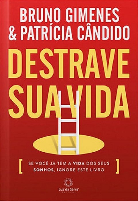 Destrave Sua Vida - Se Você Já Tem A Vida Dos Seus Sonhos, Ignore Este Livro. ..-
