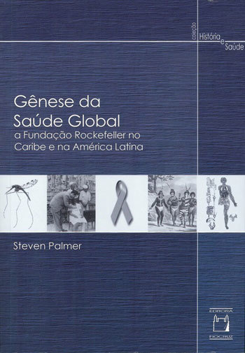 Gênese Da Saúde Global A Fundação Rockefeller No Caribe E Na América Latina..-