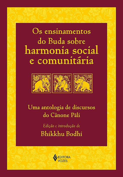 Os Ensinamentos Do Buda Sobre Harmonia Social E Comunitária Uma Antologia De Discursos Do Cânone Pãli..-