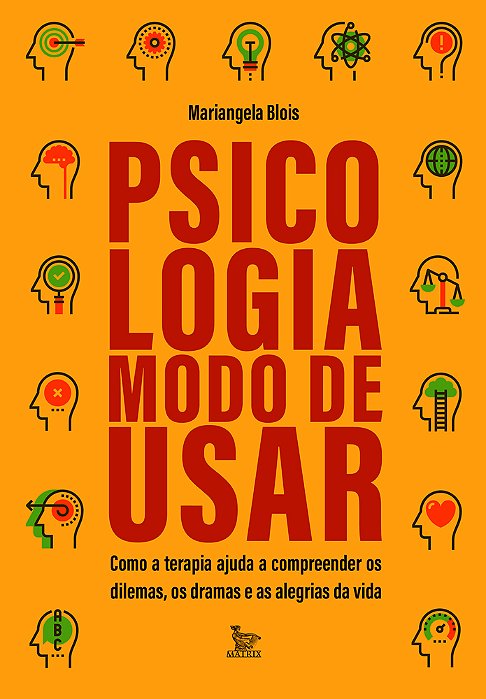 Psicologia: Modo De Usar Como A Terapia Ajuda A Compreender Os Dilemas, Os Dramas E As Alegrias Da Vida..-