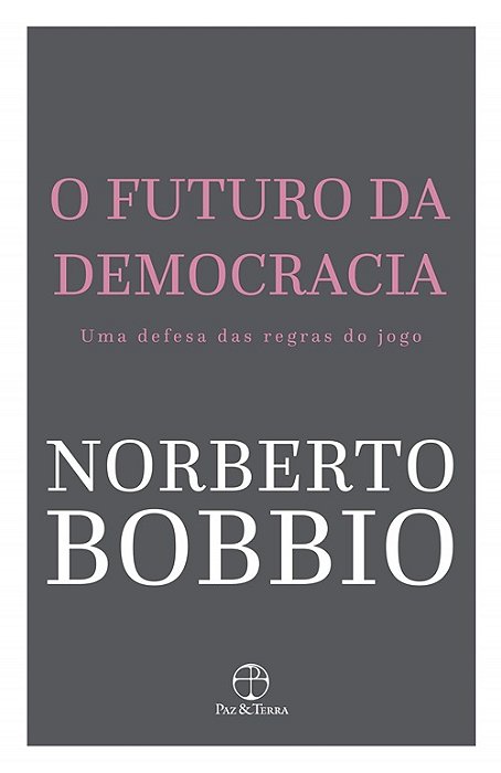 O Futuro Da Democracia - Uma Defesa Das Regras Do Jogo