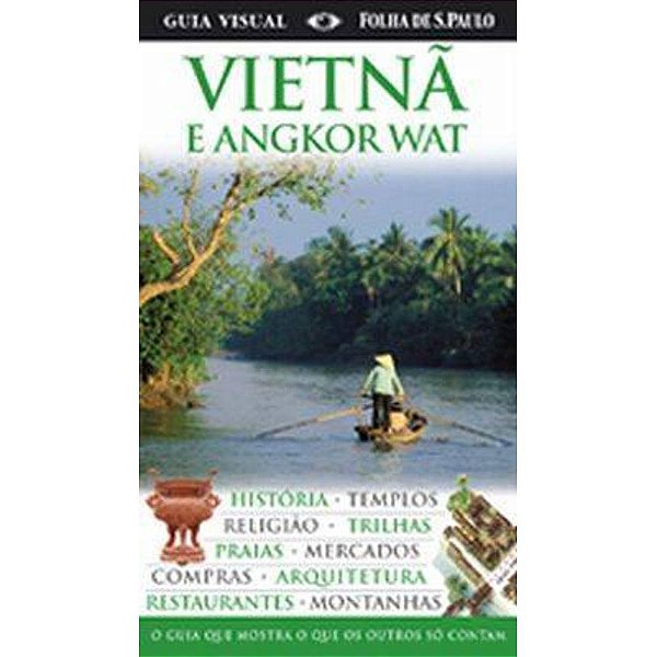 Vietnã E Angkor Wat - Guia Visual Folha De São Paulo - O Guia Que Mostra O Que Os Outros Só Contam..-