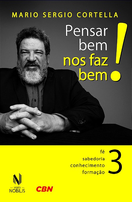 Pensar Bem Nos Faz Bem! 3 - Fé, Sabedoria, Conhecimento, Formação..-
