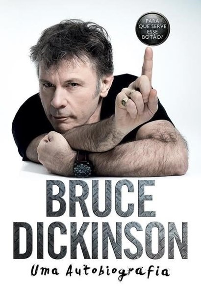 Bruce Dickinson Uma Autobiografia - Para Que Serve Esse Botão..-