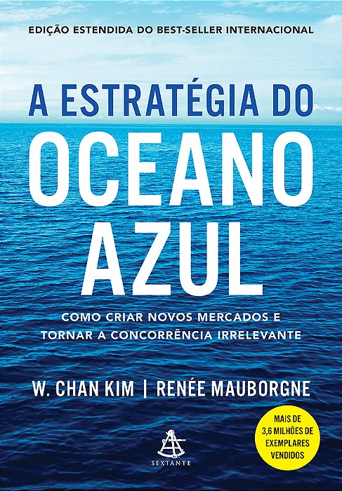 A Estratégia Do Oceano Azul: Como Criar Novos Mercados E Tornar A Concorrência Irrelevante..-
