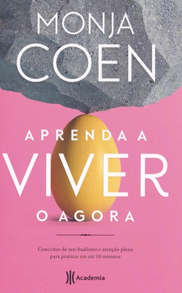 Aprenda A Viver O Agora: Conceitos De Zen-Budismo E Atenção Plena Para Praticar Em Até 10 Minutos..-