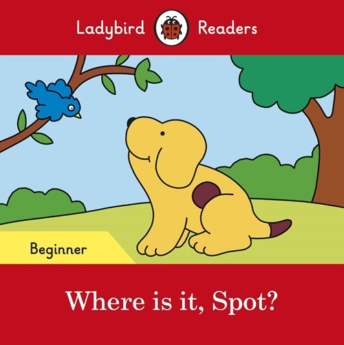 Where Is It, Spot? - Ladybird Readers - Level Beginner - Book With Downloadable Audio (US/UK)..-