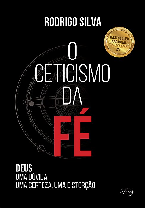 O Ceticismo Da Fé - Deus - Uma Dúvida, Uma Certeza, Uma Distorção