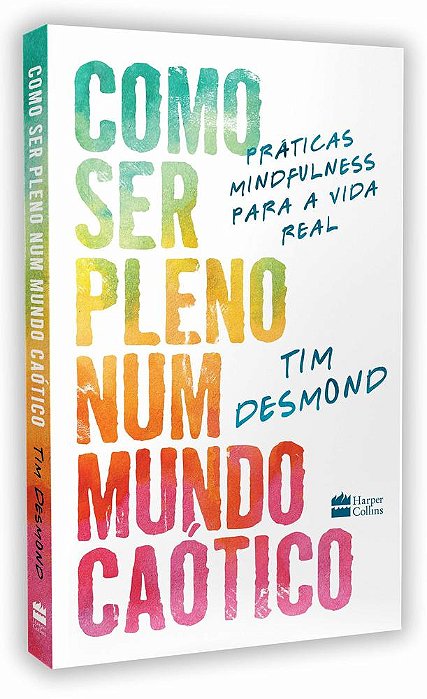 Como Ser Pleno Num Mundo Caótico: Práticas Mindfulness Para A Vida Real..-