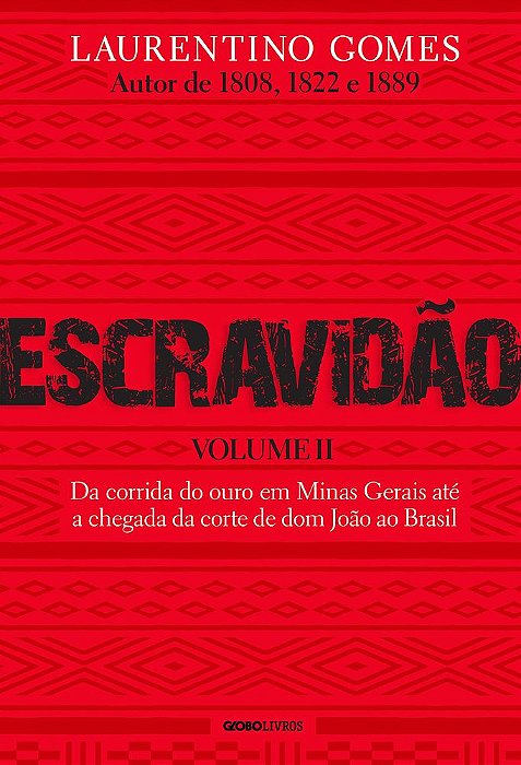 Escravidão - Volume 2: Da Corrida Do Ouro Em Minas Gerais Até A Chegada Da Corte De Dom João Ao Brasil..-