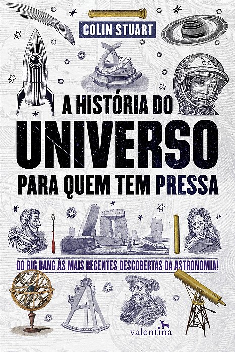 A História Do Universo Para Quem Tem Pressa: Do Big Bang Às Mais Recentes Descobertas Da Astronomia!..-