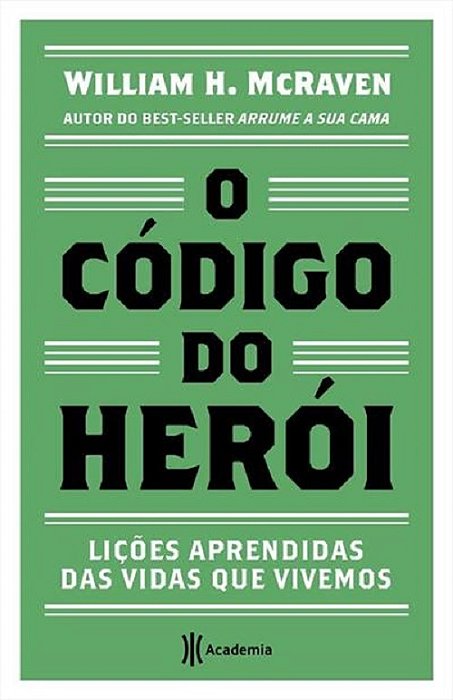 O Código Do Herói: Lições Aprendidas Das Vidas Que Vivemos