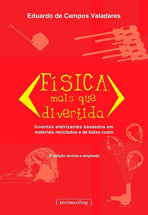 Física Mais Que Divertida - Inventos Eletrizantes Baseados Em Materiais Reciclados E De Baixo Custo..-