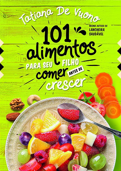 101 Alimentos Para O Seu Filho Comer Antes De Crescer..-