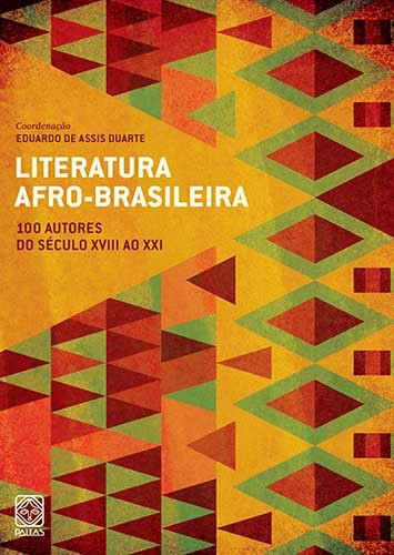 Literatura Afro-Brasileira Vol.1: 100 Autores Do Século XVIII Ao XXI..-