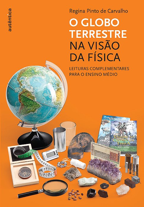 O Globo Terrestre Na Visão Da Física - Leituras Complementares Para O Ensino Médio..-