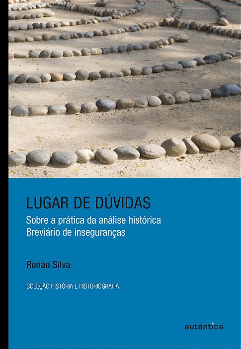 Lugar De Dúvidas Sobre A Prática Da Análise Histórica: Breviário De Inseguranças..-