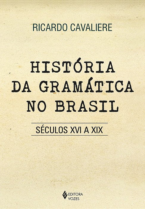 História Da Gramática No Brasil Séculos XVI A XIX..-