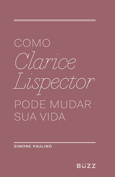 Como Clarice Lispector Pode Mudar Sua Vida..-