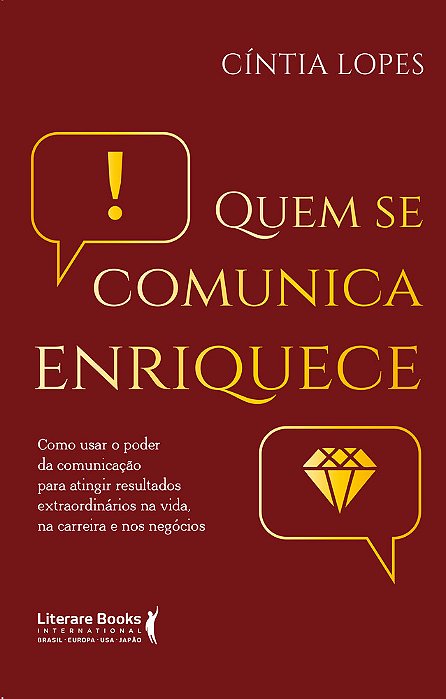 Quem Se Comunica Enriquece Como Usar O Poder Da Comunicação Para Atingir Resultados Extraordinários Na Vida, Na Carreira E Nos Negócios..-