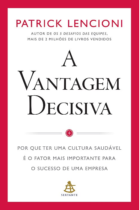 A Vantagem Decisiva Por Que Ter Uma Cultura Saudável É O Fator Mais Importante Para O Sucesso De Uma Empresa..-