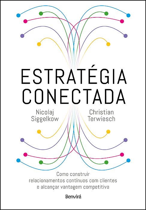Estratégia Conectada Como Construir Relacionamentos Contínuos Com Clientes E Alcançar Vantagem Competitiva (Connected Strategy)..-