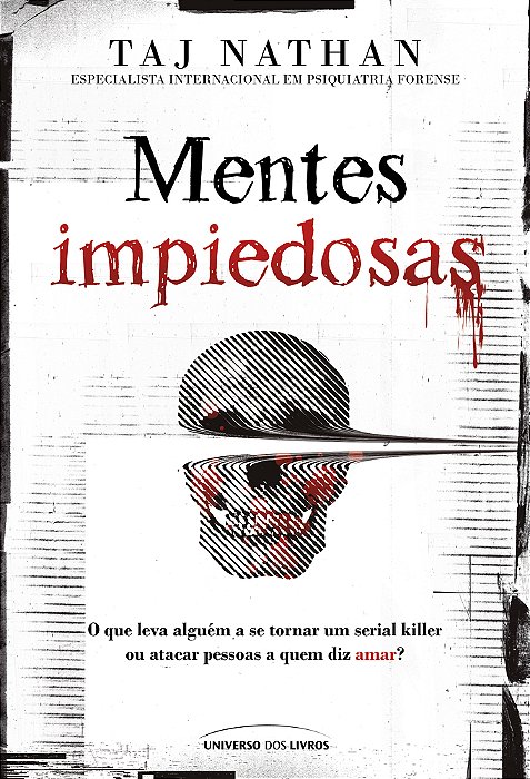 Mentes Impiedosas O Que Leva Alguém A Se Tornar Um Serial Killer Ou Atacar Pessoas A Quem Diz Amar?..-